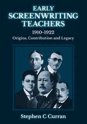 Early Screenwriting Teachers 1910-1922 de Dr Stephen C Curran