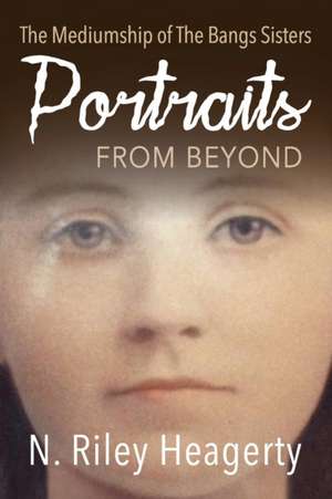 Portraits From Beyond de N. Riley Heagerty