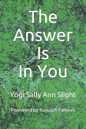 The Answer Is In You: Requests for Answers from.... de Yogi Sally Ann Slight