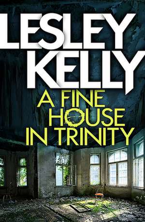 A Fine House in Trinity de Lesley Kelly