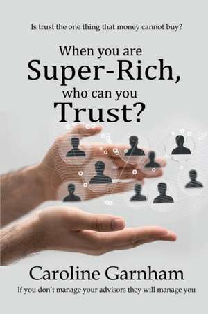 When you are Super-Rich, who can you Trust? de Caroline Garnham