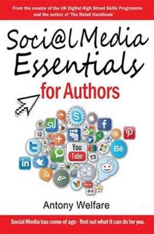 Social Media Essentials for Authors de Antony Welfare