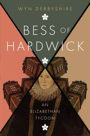 Bess of Hardwick de Wyn Derbyshire