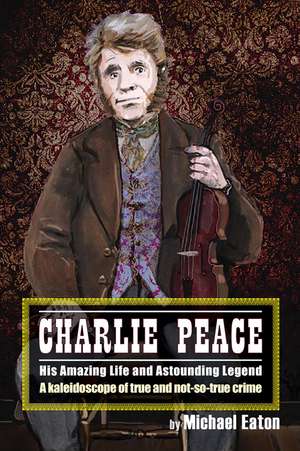 Charlie Peace de Micheal Eaton