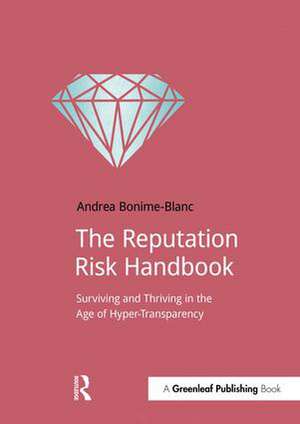 The Reputation Risk Handbook: Surviving and Thriving in the Age of Hyper-Transparency de Andrea Bonime-Blanc