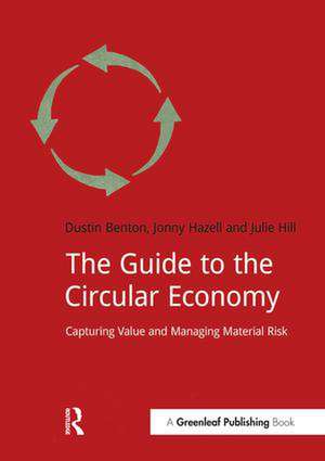 The Guide to the Circular Economy: Capturing Value and Managing Material Risk de Dustin Benton