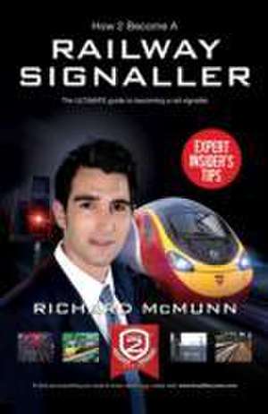 Mcmunn, R: How to Become a Railway Signaller: The Ultimate G de Richard McMunn