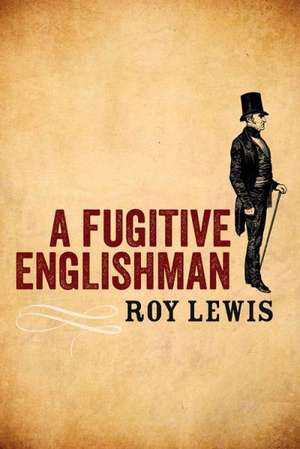 A Fugitive Englishman: My Journey de Roy Lewis