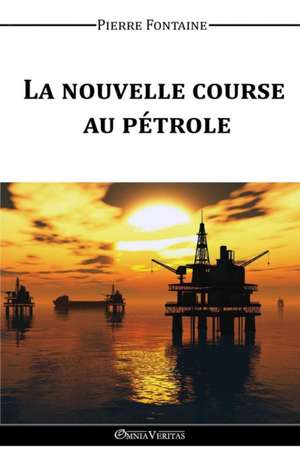 La nouvelle course au pétrole de Pierre Fontaine