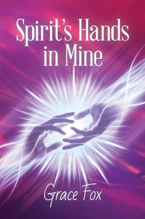 Spirit's Hands in Mine de Grace Fox