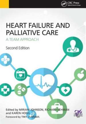 Heart Failure and Palliative Care: A Team Approach, Second Edition de Miriam Johnson