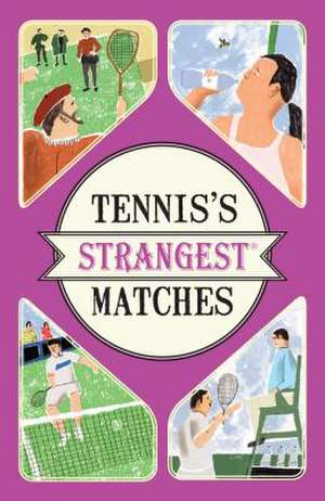 Tennis's Strangest Matches de Peter Seddon