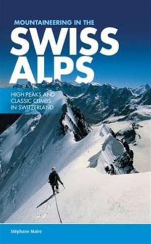 Mountaineering in the Swiss Alps de Stephane Maire