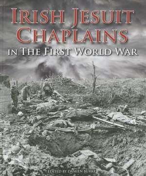 Irish Jesuit Chaplains in the First World War de Damien Burke