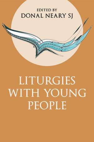 Liturgies with Young People de Donal Neary