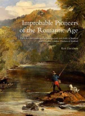 Improbable Pioneers of the Romantic Age de Keir Davidson