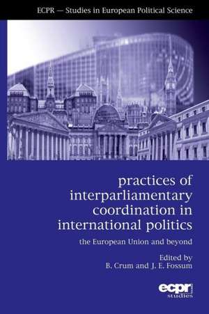 Practices of Interparliamentary Coordination in International Politics de Ben Crum