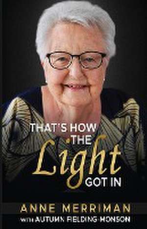 That's How the Light Got In de Anne Merriman