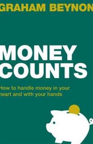 Money Counts: How to Handle Money in Your Heart and with Your Hands de Graham (Oak Hill CollegeUK.) Beynon