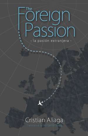 The Foreign Passion: [la pasion extrajanera] de Cristian Aliaga