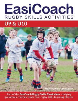 EasiCoach Rugby Skills Activities: U9-U10 de Andrew Griffiths