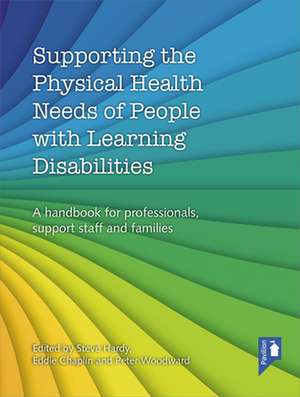 Supporting the Physical Health Needs of People with Learning Disabilities de STEVE HARDY