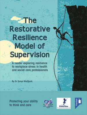 The Restorative Resilience Model of Supervision de Sonya Wallbank