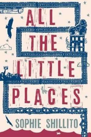 All The Little Places de Sophie Shillito