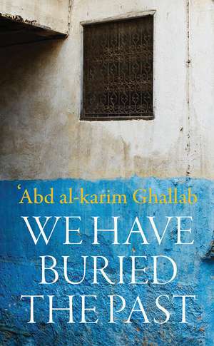 We Have Buried the Past de Abdelkrim Ghallab