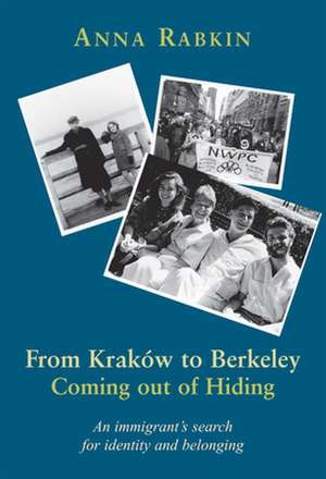 From Krakow to Berkeley: Coming Out of Hiding de Anna Rabkin