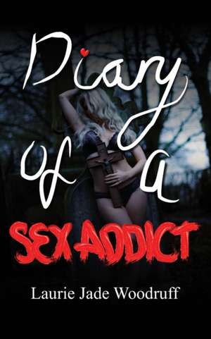 DIARY OF A SEX ADDICT de Laurie Jade Woodruff