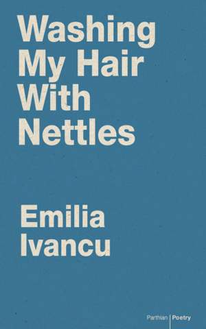 Washing My Hair with Nettles de Emilia Ivancu