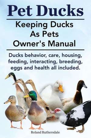 Pet Ducks. Keeping Ducks as Pets Owner's Manual. Ducks Behavior, Care, Housing, Feeding, Interacting, Breeding, Eggs and Health All Included.: Oh No! My Computer's Acting Weird de Roland Ruthersdale