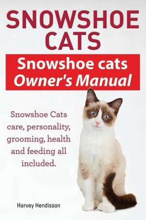 Snowshoe Cats. Snowshoe Cats Owner's Manual. Snowshoe Cats Care, Personality, Grooming, Feeding and Health All Included.: The Indian Runner Duck Owner's Manual. de Harvey Hendisson