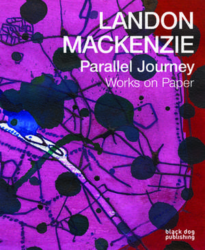 Landon MacKenzie Parallel Journeys: Works on Paper de David Liss