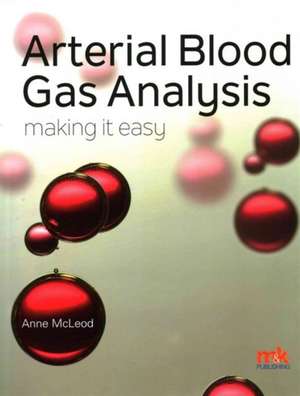 McLeod, A: Arterial Blood Gas Analysis - Making it Easy de Anne McLeod