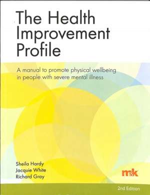 The Health Improvement Profile: A manual to promote physical wellbeing in people with severe mental illness de Jacqueline White