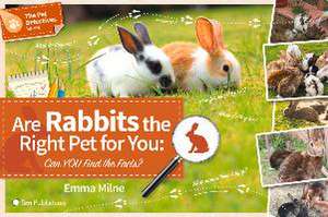 Are Rabbits the Right Pet for You: Can You Find the Facts? de Milne Emma