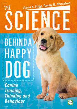 The Science Behind a Happy Dog de Grigg, Emma K.