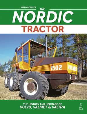 Nordic Tractor, The: The History and Heritage of Volvo, Valmet and Valtra de Justin Roberts