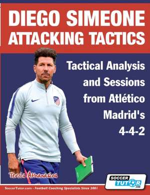 Diego Simeone Attacking Tactics - Tactical Analysis and Sessions from Atlético Madrid's 4-4-2 de Athanasios Terzis