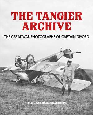 Tangier Archive: The Great War Photographs of Captain Givord de Carlos Traspaderne