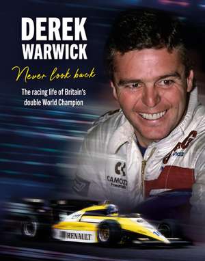 Derek Warwick: Never Look Back de David Tremayne