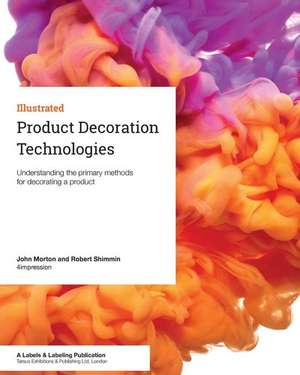 Product Decoration Technologies: Understanding the primary methods for decorating a product de John Morton