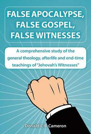 False Apocalypse, False Gospel, False Witnesses de Donald Cameron