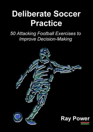 Deliberate Soccer Practice de Ray Power