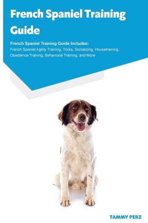 French Spaniel Training Guide French Spaniel Training Guide Includes de Tammy Perz