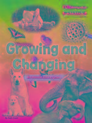 Growing And Changing - All About Life Cycles de Ruth Owen