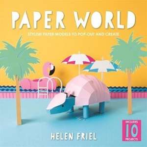 Paper World: Stylish Paper Models to Pop-Out and Create de Helen Friel