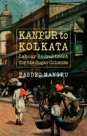 Kanpur to Kolkata: Labour Recruitment for the Sugar Colonies